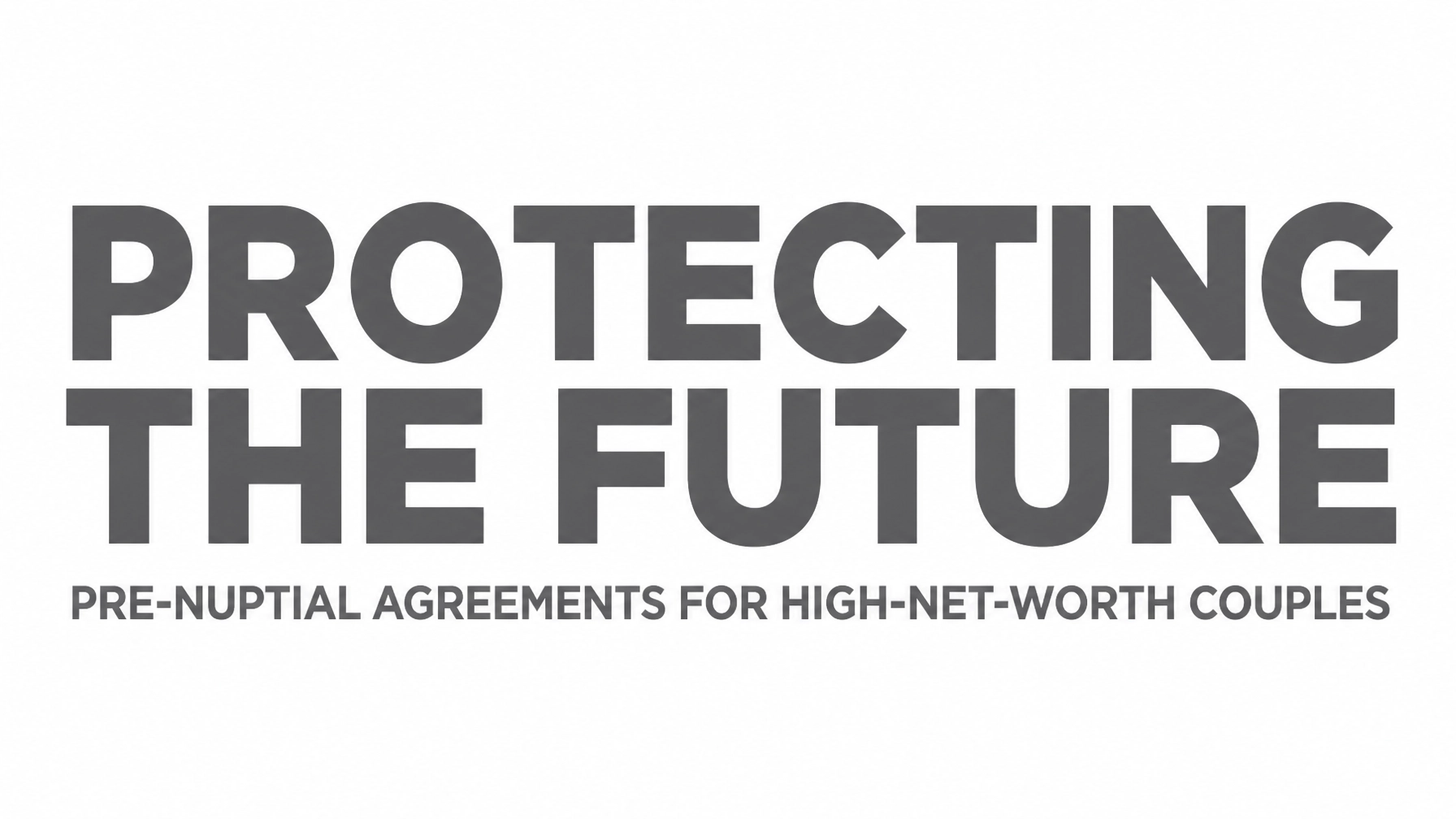 Read more about the article Protecting the Future: Why Every High-Net-Worth Couple Needs a Pre-Nuptial Agreement