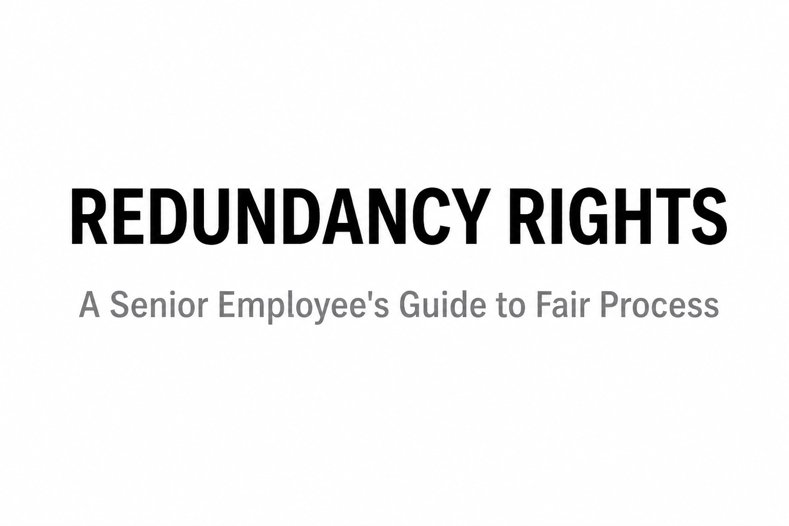 Read more about the article Redundancy Rights: A Senior Employee’s Guide to Fair Process