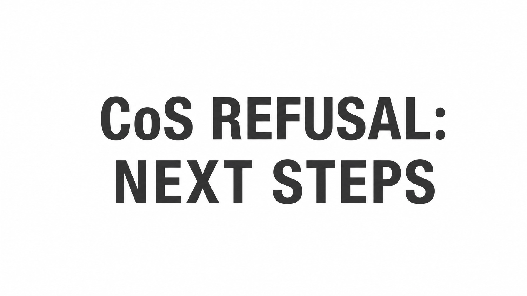 Read more about the article What to Do When Your CoS Is Refused: Next Steps & Appeals