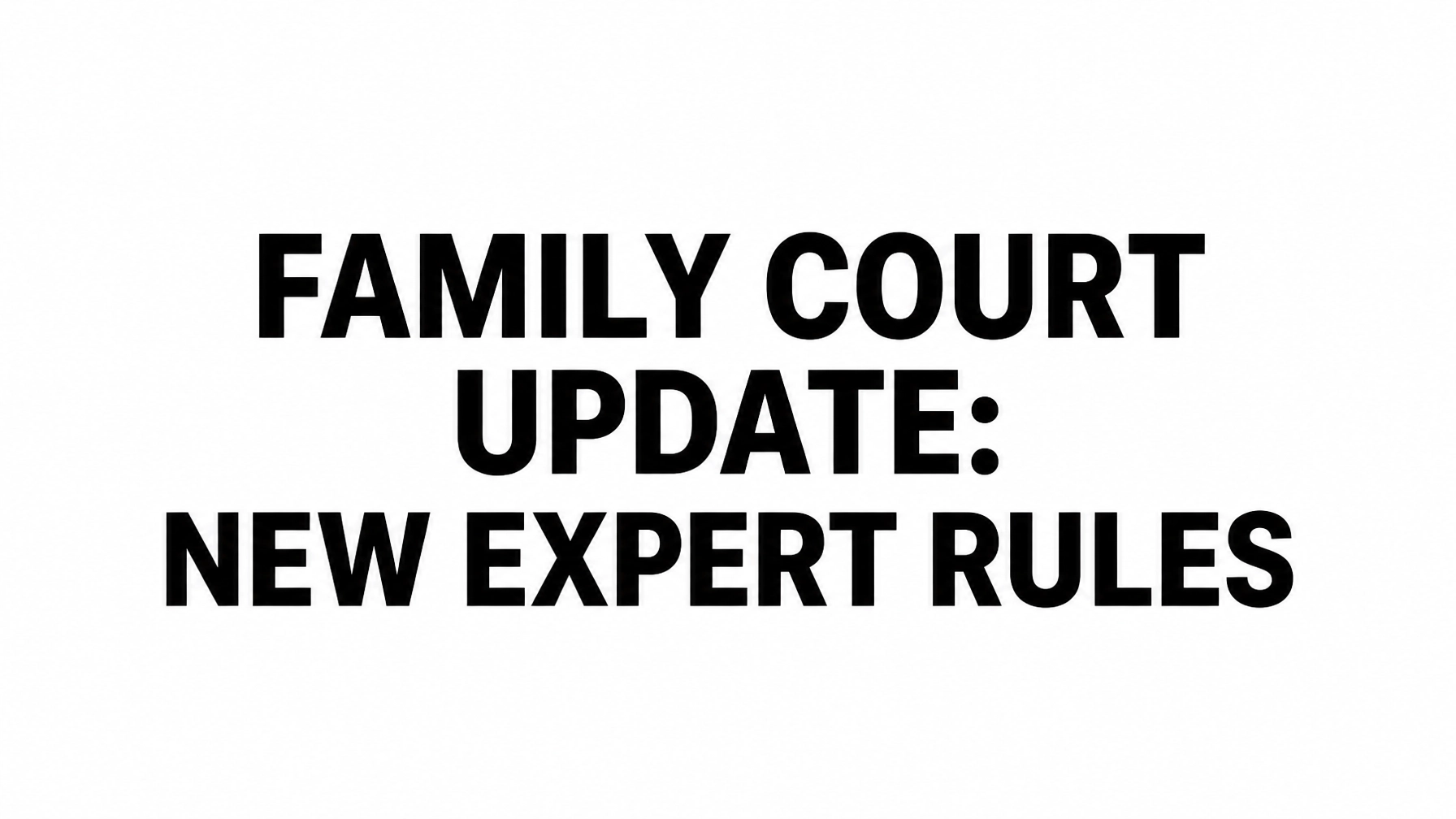Read more about the article Family Court Bombshell: New Rules Ban Unregulated Expert Witnesses from 20 July 2026
