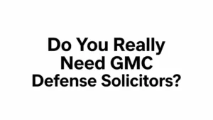 Read more about the article Do You Really Need GMC Defense Solicitors? Here’s the Truth for Doctors Under Investigation