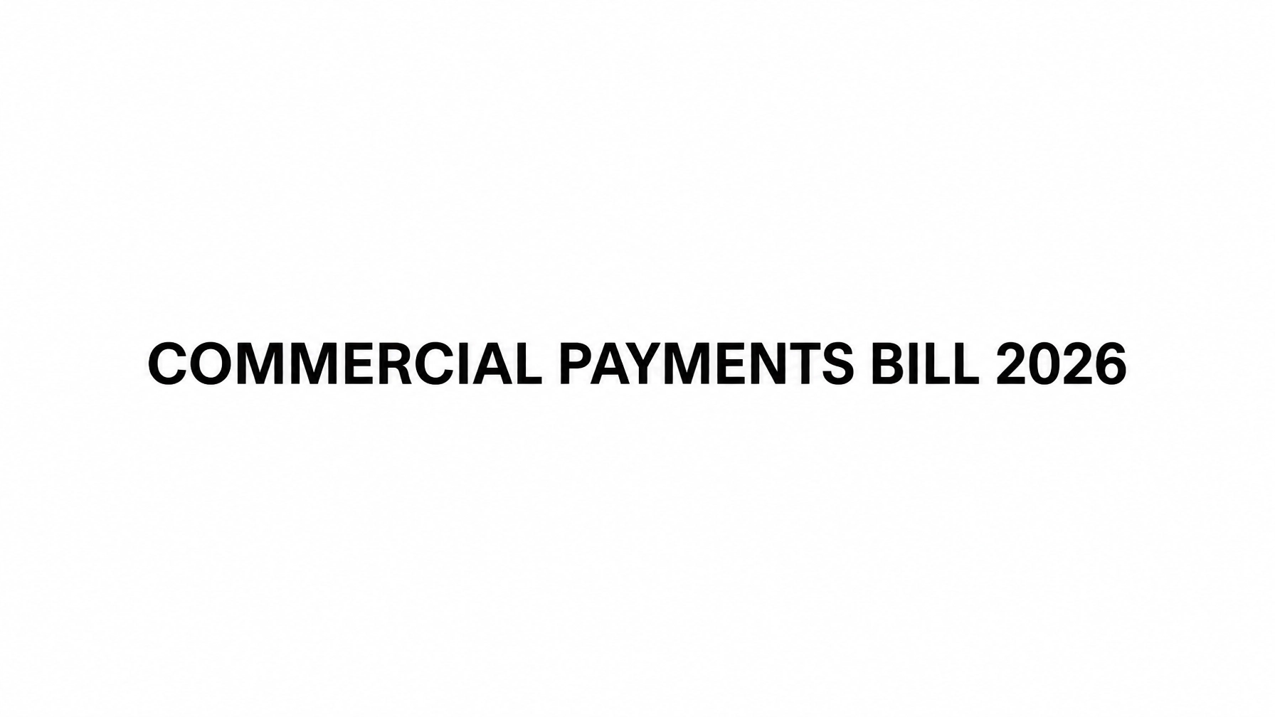 Read more about the article The Commercial Payments Bill 2026: What Every Business Needs to Know About the New Late Payment Rules