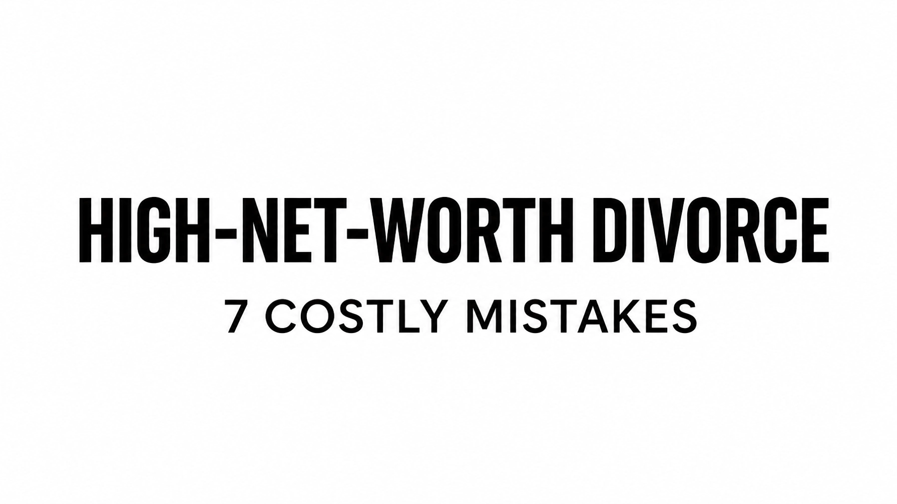 Read more about the article High-Net-Worth Divorce: 7 Costly Financial Order Mistakes That Could Drain Your Wealth