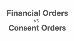 Read more about the article Financial Orders vs. Consent Orders: What Expert Divorce Lawyers Want You to Know