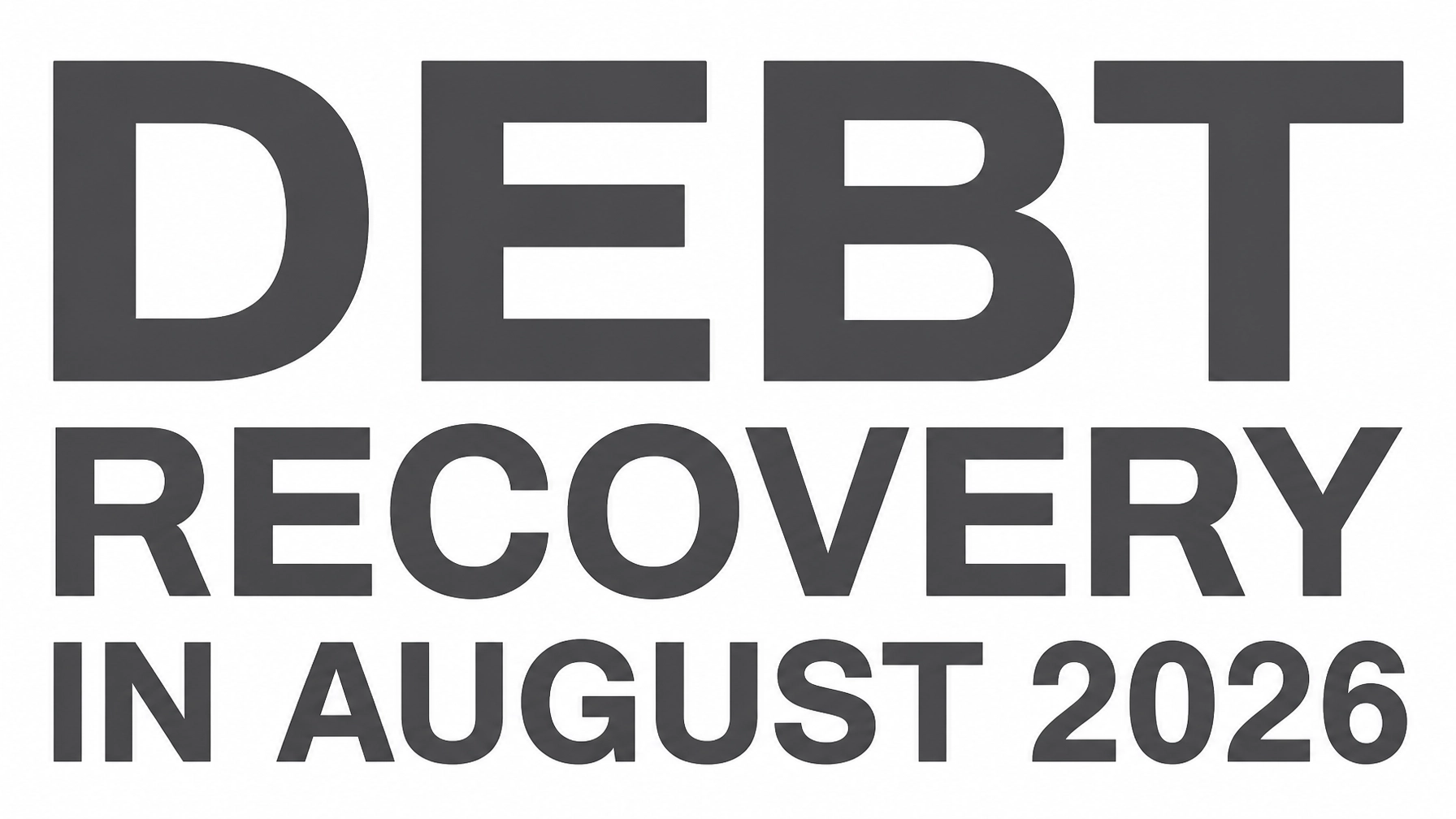 Read more about the article Debt Recovery in August 2026: Three Legal Developments That Could Change How You Chase Unpaid Debts