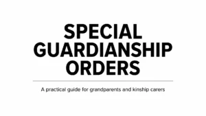 Read more about the article Special Guardianship Orders After a High-Conflict Separation: A Guide for Grandparents and Kinship Carers