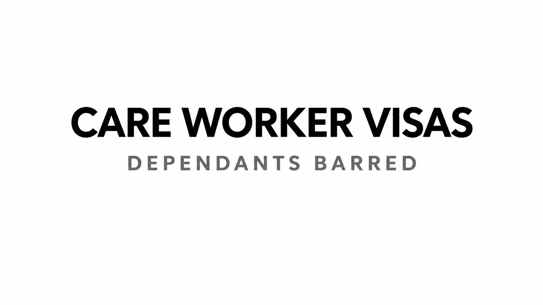 You are currently viewing Care Worker Visas: Dependants Barred